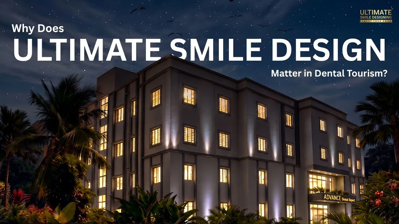 Why-Does-Ultimate-Smile-Design-Matter-in-Dental-Tourism